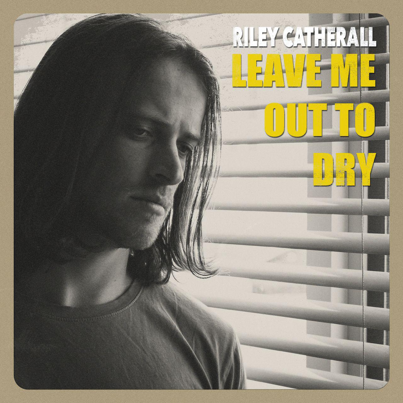 image for Alt Country Crooner from Melbourne Drops New Single. - Riley Catherall: Leave Me Out to Dry